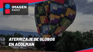 Aterrizan de emergencia tres globos aerostáticos en Acolman [upl. by Lowenstein225]