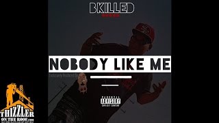 Bkilled  Nobody Like Me Prod King Bailey Thizzlercom [upl. by Trebliw]