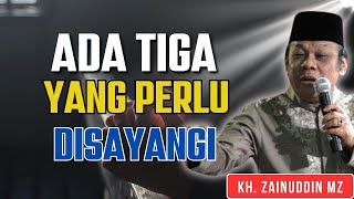 KH ZAINUDDIN MZ  ADA TIGA YANG PERLU DISAYANGI [upl. by Beaudoin]