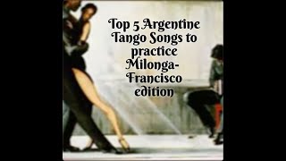 Top 5 Argentine Tango Milonga Songs  Francisco edition [upl. by Cicily]