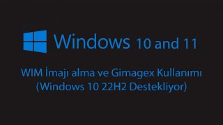 WIM İmajı alma ve Gimagex Kullanımı Windows 10 22H2 Destekliyor [upl. by Alfy]