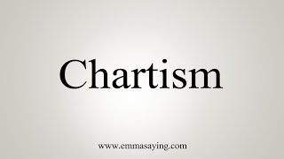 How To Say Chartism [upl. by Kean]