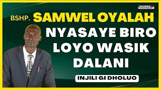 BISHOP SAMWEL OYALAH  NYASAYE BIRO LOYO WASIKI  INJILI GI DHOLUO [upl. by Syramad397]