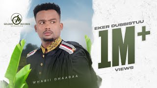 Wabii Dhaabaa  Eker Dubbistuu  New Ethiopian Oromo Music 2023 Official Video [upl. by Wedurn]