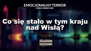 TILT  Co się stało w tym kraju nad Wisłą  Album quotEmocjonalny terrorquot  Music Corner  2002 [upl. by Ahsenad]