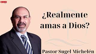 ¿Realmente amas a Dios  Pastor Sugel Michelén Hot [upl. by Elisha]