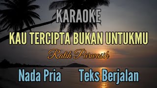 KARAOKE  KAU TERCIPTA BUKAN UNTUKKU  NADA PRIA [upl. by Ayatal]