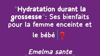 HYDRATATION DURANT LA GROSSESSE ET SES BIENFAITS [upl. by Naugal775]