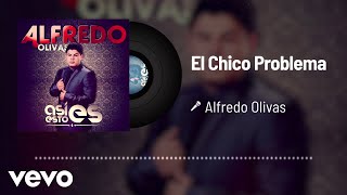 Alfredo Olivas  El Chico Problema Audio [upl. by Neetsuj]