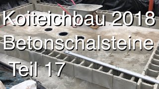 Teichbau Koiteichbau 2018  Teil 17 Die ersten Betonschalsteine legen die Teichform fest [upl. by Drofnil]