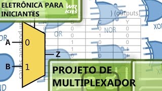 PROJETO DE MULTIPLEXADOR  Eletrônica para Iniciantes 034 [upl. by Patrizio]