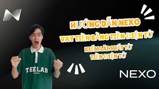 Hướng Dẫn NEXO  Vay Tiền Bằng Tiền Điện Tử và Kiếm Lãi Suất Từ Tiền Điện Tử [upl. by Notnel93]