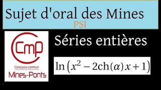 Oraux Concours Mines PSI  sujet 10  développement en série entière avec ln et ch [upl. by Hsetim177]