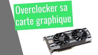 Comment overclocker sa carte graphique pour gagner en performance [upl. by Evreh434]