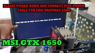 PLEASE POWER DOWN AND CONNECT THE PCIE POWER CABLES FOR THIS GRAPHICS CARD  ANALISIS MSI GTX 1650 [upl. by Nednyl]