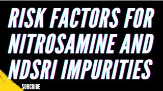 Risk Factors for Nitrosamine and NDSRI Impurities [upl. by Nihs832]