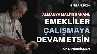 Emekliler çalışmaya devam etsin  4 Nisan 2024 Oktan Erdikmen [upl. by Nivrac]