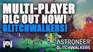 Astroneer  Glitchwalkers DLC  Out Now Starting New Multiplayer Game  Part 01 [upl. by Campman907]