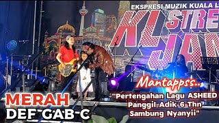 🔥MERAH  DEF GAB C Live KL STREET JAM 🔴Pertengahan Lagu ASHEED Panggil Adik 6 Thn Sambung Nyanyii [upl. by Prissie819]