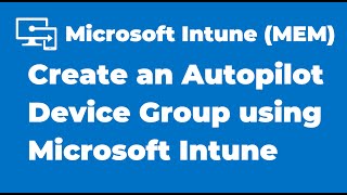 72 Create an Autopilot Device Group using Microsoft Intune [upl. by Lucais]