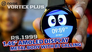 Noise Vortex Plus Smartwatch with HD 146quot Amoled Screen Fast Noise OS Metal Body BT Calling [upl. by Letsyrhc867]