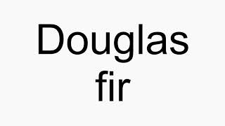 How to pronounce Douglas fir [upl. by Cormick]