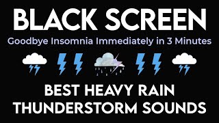 Goodbye Insomnia Immediately in 3 Minutes within Heavy Rain amp Thunderstorm Sounds  Black Screen [upl. by Lightman]