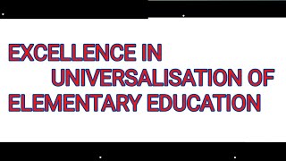 Universalization of elementary educationExcellence in universalization of elementary education [upl. by Esidnak802]