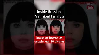 Inside Russian cannibal familys house of horror as couple eat 30 victims CrimeTakInternational [upl. by Erimahs28]