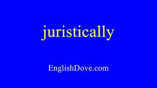 How to pronounce juristically in American English [upl. by Stoller]