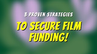 3 Proven Strategies to Secure Funding for Your Indie Film [upl. by Yerga]