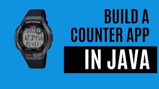 Build a Counter App in Java [upl. by Gnot450]