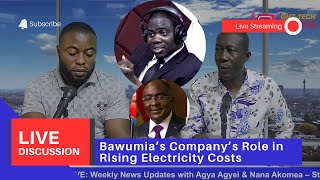 Live Discussion Bawumia’s Company’s Role in Rising Electricity Costs with Agya Agyei amp Nana Akomea [upl. by Johns691]