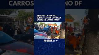 Motorista tem mal súbito colide contra 5 carros e morre no DF [upl. by Areehs]