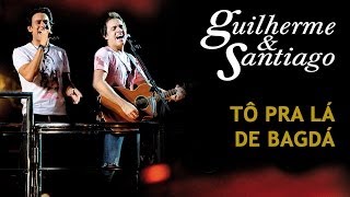 Guilherme amp Santiago  Tô Pra Lá de Bagdá  DVD Ao Vivo no Trio  Clipe Oficial [upl. by Dawkins]