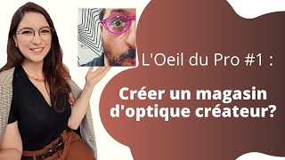 LOeil du Pro 1  Créer un magasin doptique créateur avec Avi Harroch opticien à Blagnac [upl. by Iman746]