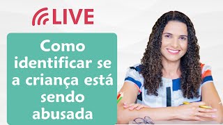 Live  Como identificar se a criança está sendo abusada [upl. by Millman410]