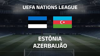 AO VIVO ESTÔNIA X AZERBAIJÃO  UEFA NATIONS LEAGUE  EM TEMPO REAL [upl. by Mordecai]