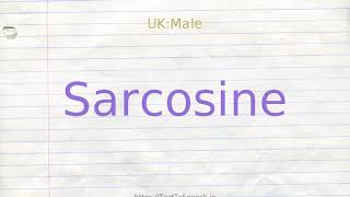 How to pronounce sarcosine [upl. by Maidie509]