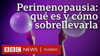 Qué es y qué le ocurre al cuerpo durante la perimenopausia el periodo previo a la menopausia [upl. by Uaeb]