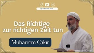 Das Richtige zur richtigen Zeit tun  Muharrem Cakir [upl. by Neesay545]