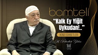 Fethullah Gülen  “Kalk Ey Yiğit Uykudan”  Bamteli [upl. by Radnaskela944]