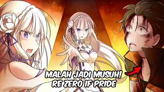 RE ZERO IF PRIDE I KETIKA SUBARU MENJADI MUSUH EMILIA [upl. by Dyl]