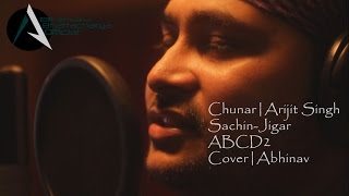 Chunar  Arijit Singh  SachinJigar  Disneys ABCD2  Cover  Abhinav [upl. by Ainehs868]