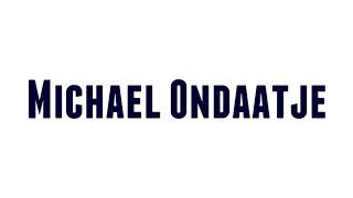 How to Pronounce Michael Ondaatje [upl. by Allemap]