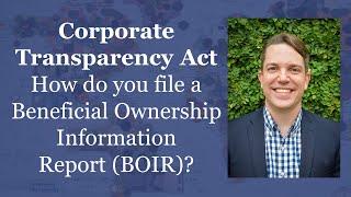 Corporate Transparency Act How to File Beneficial Ownership Information Report BOIR [upl. by Aundrea768]