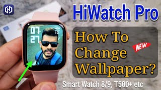 HiWatch Pro How To Set Wallpaper  Hiwatch Smart Watch 8 9 T500 T900 etc Wallpaper Change [upl. by Tamqrah]