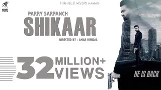 Shikaar  Parry Sarpanch  Official Music Video  Latest Punjabi Songs 2018  Humble Music [upl. by Fleischer638]