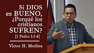 Si Dios es bueno ¿por qué los cristianos sufren 1 Pedro 114  Víctor H Medina [upl. by Skier]