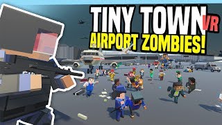 AIRPORT ZOMBIE APOCALYPSE  Tiny Town VR HTC Vive Gameplay [upl. by Enirehtakyram]